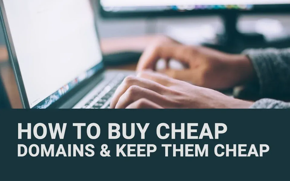 How to Buy Cheap Domains and Keep Renewals Cheap (10+ Tips)